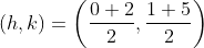 (h,k) = \left ( \frac{0+2}{2},\frac{1+5}{2} \right )